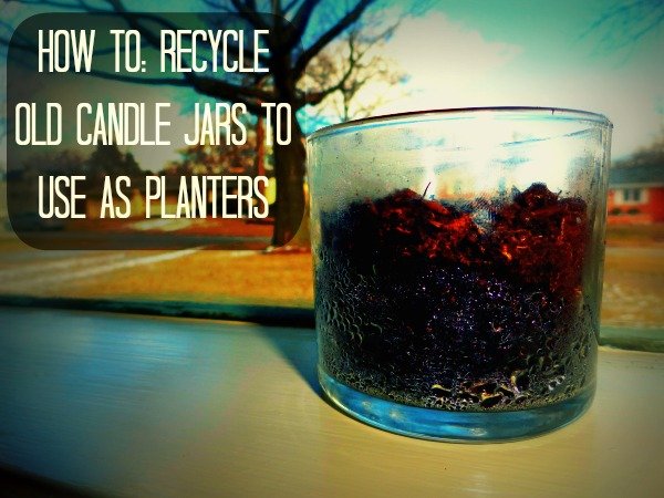 Recycling Candle Jars into Beautiful Planters.