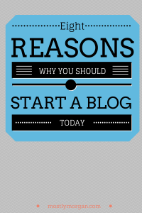 8 reasons why you (yes you!) should start a blog today!